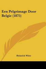 Een Pelgrimage Door Belgie (1875)