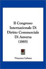 Il Congresso Internazionale Di Diritto Commerciale Di Anversa (1885)