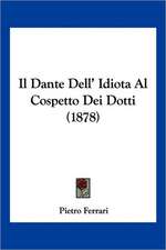 Il Dante Dell' Idiota Al Cospetto Dei Dotti (1878)