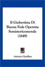 Il Giobertista Di Buona Fede Operetta Semistoricomorale (1849)