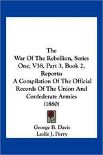 The War Of The Rebellion, Series One, V38, Part 3, Book 2, Reports