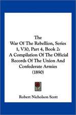 The War Of The Rebellion, Series 1, V30, Part 4, Book 2