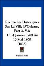 Recherches Historiques Sur La Ville D'Orleans, Part 2, V2