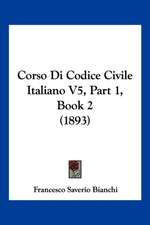 Corso Di Codice Civile Italiano V5, Part 1, Book 2 (1893)