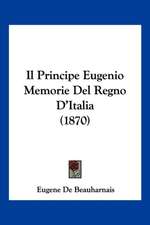 Il Principe Eugenio Memorie Del Regno D'Italia (1870)