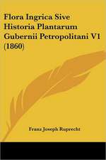 Flora Ingrica Sive Historia Plantarum Gubernii Petropolitani V1 (1860)