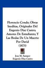 Florencio Conde; Obras Ineditas, Originales Del Eugenio Diaz Castro; Amores De Estudiante; Y Las Bodas De Un Muerto Por David (1875)