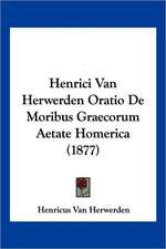 Henrici Van Herwerden Oratio De Moribus Graecorum Aetate Homerica (1877)