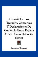 Historia De Los Tratados, Convenios Y Declaraciones De Comercio Entre Espana Y Las Demas Potencias (1858)