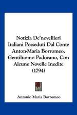 Notizia De'novellieri Italiani Posseduti Dal Conte Anton-Maria Borromeo, Gentiluomo Padovano, Con Alcune Novelle Inedite (1794)