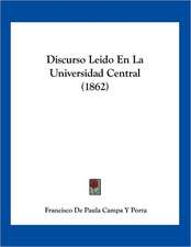 Discurso Leido En La Universidad Central (1862)