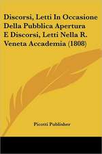 Discorsi, Letti In Occasione Della Pubblica Apertura E Discorsi, Letti Nella R. Veneta Accademia (1808)