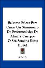 Balsamo Eficaz Para Curar Un Sinnumero De Enfermedades De Alma Y Cuerpo