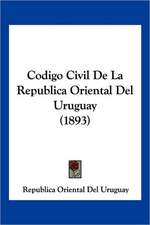 Codigo Civil De La Republica Oriental Del Uruguay (1893)