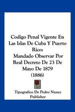 Codigo Penal Vigente En Las Islas De Cuba Y Puerto Rico