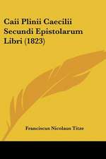 Caii Plinii Caecilii Secundi Epistolarum Libri (1823)