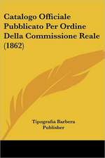 Catalogo Officiale Pubblicato Per Ordine Della Commissione Reale (1862)