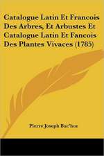 Catalogue Latin Et Francois Des Arbres, Et Arbustes Et Catalogue Latin Et Fancois Des Plantes Vivaces (1785)