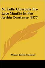 M. Tullii Ciceronis Pro Lege Manilia Et Pro Archia Orationes (1877)