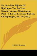 De Leer Des Bijbels Of Bijdragen Van En Voor Gereformeerde Christenen, Part 1-2 En De Leer Des Bijbels, Of Bijdragen, No. 3-6 (1832)