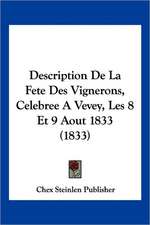 Description De La Fete Des Vignerons, Celebree A Vevey, Les 8 Et 9 Aout 1833 (1833)