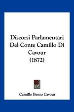 Discorsi Parlamentari Del Conte Camillo Di Cavour (1872)