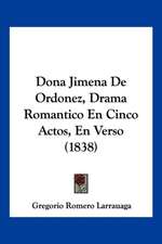 Dona Jimena De Ordonez, Drama Romantico En Cinco Actos, En Verso (1838)