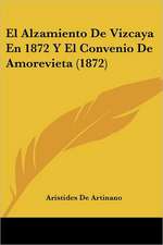 El Alzamiento De Vizcaya En 1872 Y El Convenio De Amorevieta (1872)