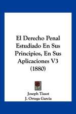 El Derecho Penal Estudiado En Sus Principios, En Sus Aplicaciones V3 (1880)