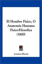 El Hombre Fisico, O Anatomia Humana Fisico-Filosofica (1800)