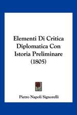 Elementi Di Critica Diplomatica Con Istoria Preliminare (1805)