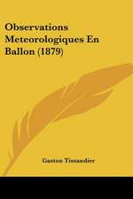 Observations Meteorologiques En Ballon (1879)