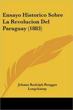 Ensayo Historico Sobre La Revolucion Del Paraguay (1883)