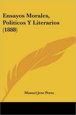 Ensayos Morales, Politicos Y Literarios (1888)