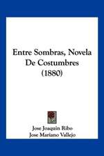 Entre Sombras, Novela De Costumbres (1880)