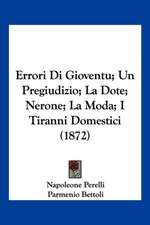 Errori Di Gioventu; Un Pregiudizio; La Dote; Nerone; La Moda; I Tiranni Domestici (1872)