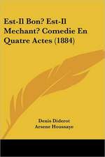 Est-Il Bon? Est-Il Mechant? Comedie En Quatre Actes (1884)