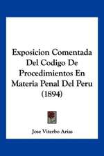 Exposicion Comentada Del Codigo De Procedimientos En Materia Penal Del Peru (1894)