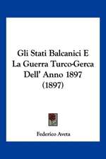 Gli Stati Balcanici E La Guerra Turco-Gerca Dell' Anno 1897 (1897)