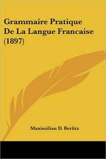 Grammaire Pratique De La Langue Francaise (1897)