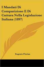 I Mandati Di Comparizione E Di Cattura Nella Legislazione Italiana (1897)