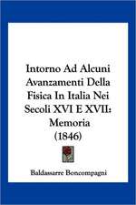 Intorno Ad Alcuni Avanzamenti Della Fisica In Italia Nei Secoli XVI E XVII