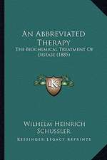 An Abbreviated Therapy: The Biochemical Treatment Of Disease (1885)