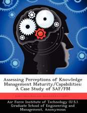 Assessing Perceptions of Knowledge Management Maturity/Capabilities