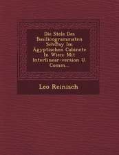 Die Stele Des Basilicogrammaten Sch℗ay Im Ägyptischen Cabinete In Wien: Mit Interlinear-version U. Comm...