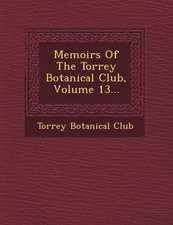 Memoirs of the Torrey Botanical Club, Volume 13...