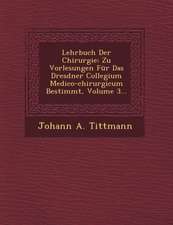 Lehrbuch Der Chirurgie: Zu Vorlesungen Für Das Dresdner Collegium Medico-chirurgicum Bestimmt, Volume 3...