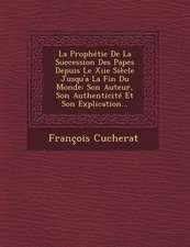 La Prophétie De La Succession Des Papes Depuis Le Xiie Siècle Jusqu'a La Fin Du Monde: Son Auteur, Son Authenticité Et Son Explication...