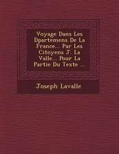 Voyage Dans Les D�partemens De La France... Par Les Citoyens J. La Vall�e... Pour La Partie Du Texte ...