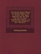 Verordnung Wegen Bildung Der Ersten Kammer: Vom 12. Oktober 1854. Nebst Reglement Ber Die Wahl Von Den Provinzial-Verb Nden Der Genfen ... Zu PR Senti